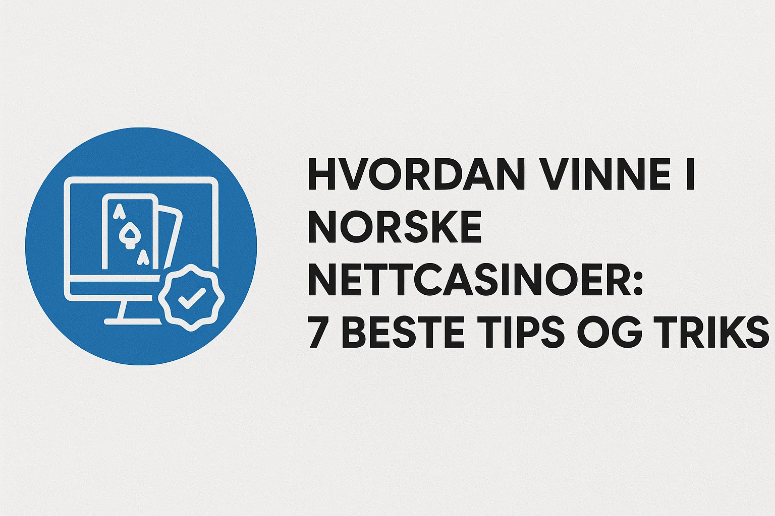 Hvordan Vinne i Norske Nettcasinoer: 7 Beste Tips og Triks