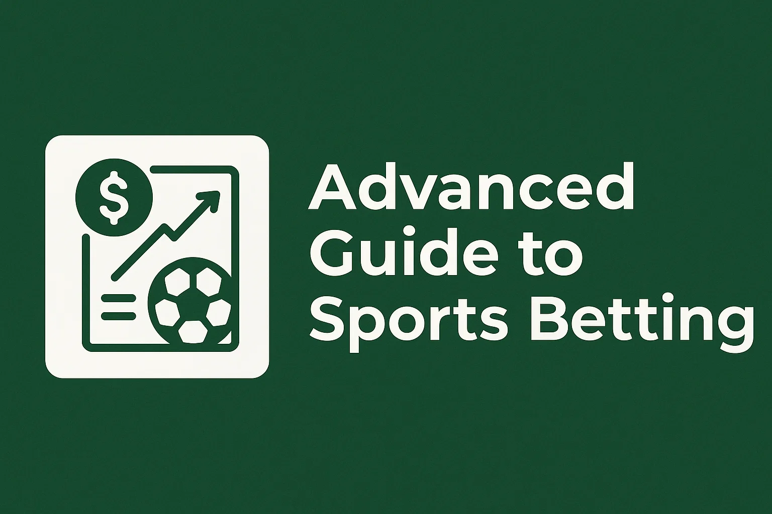 Advanced Guide to Sports Betting